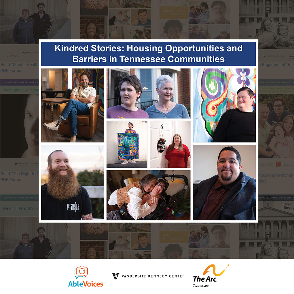 Cover image for Kindred Stories: Housing Opportunities and Barriers in Tennessee Communities, featuring a collage of photos and logos for AbleVoices, Vanderbilt Kennedy Center, and The Arc Tennessee.